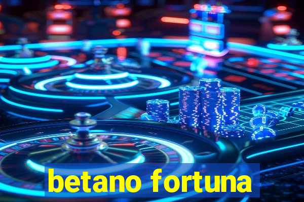 betano fortuna